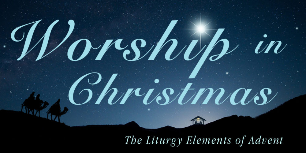 Worship in Christmas: The Liturgy Elements of Advent