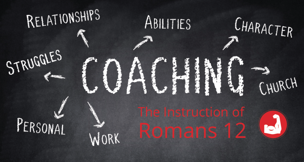 Coaching: The Instruction of Romans 12