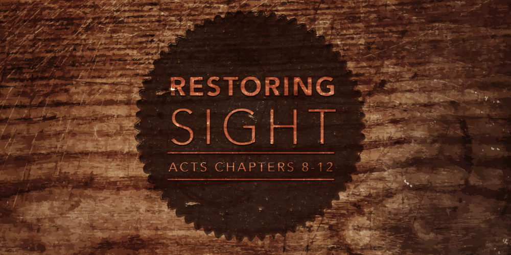 Restoring Sight: A Study of Acts 8 - 12