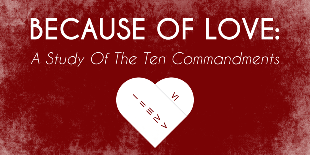 Because of Love: A Study of the Ten Commandments